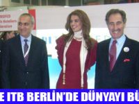 ITB BERLİN TURİZM FUARI AÇILDI