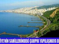 SAHİLLERİMİZ ÇARPIK YAPILARLA DOLMUŞ