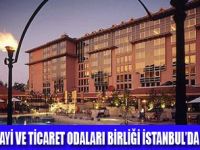 TİCARET ODALARI İSTANBULDA BULUŞUYOR