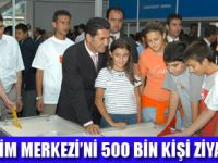 BİLİM MERKEZİNE 500 BİN ZİYARETÇİ