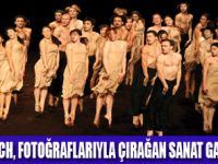 PINA BAUSCH ÇIRAĞANDA ANILIYOR