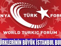 DÜNYA TÜRK FORUMU İSTANBUL'DA