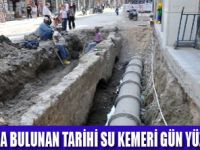 TARİHİ SU KEMERİ GÜN YÜZÜNE ÇIKTI