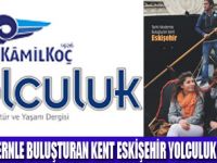 YOLCULUK DERGİSİNDE ESKİŞEHİR VAR