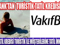 VAKIFBANKTAN TURİSTİK  TATİL KREDİSİ