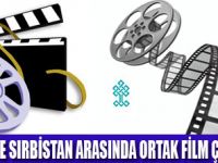 SIRBİSTAN İLE ORTAK FİLM ÇALIŞMASI