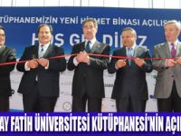 FATİH ÜNİVERSİTESİ KÜTÜPHANESİ AÇILDI