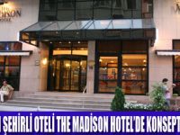 THE MADİSON HOTELDE DEĞİŞİM