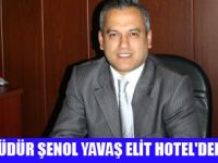 ŞENOL YAVAŞ,ELİT HOTEL'DEN AYRILDI