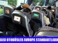 ŞEHİRLER ARASI OTOBÜSLER UÇAK GİBİ OLDU