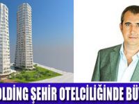 İLBAK HOLDİNG ŞEHİR OTELLERİ AÇACAK