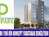 İLK DEDEMAN PARK, DENİZLİDE AÇILIYOR