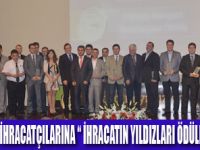 İHRACATIN YILDIZLARINI  ÖDÜLLENDİRİLDİ