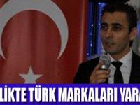 ‘’ÇAĞDAŞ TÜRK MARKASI ÇOĞALMALI"