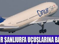 ONUR AİR ŞANLIURFA’YA UÇUYOR