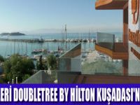 DOUBLETREE BY HİLTON KUŞADASI AÇILDI