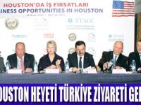 HOUSTON HEYETİ TÜRKİYE'Yİ YATIRIMA ÇAĞIRDI