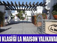 LA MAISON YALIKAVAK AÇILDI