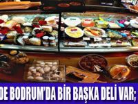 BODRUM’DA BU  DELİ BAŞKA DELİ