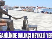 BALIKÇI  HEYKELİ SİLİVRİ SAHİLİNDE YERİNİ ALDI