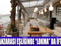 “LOKMA” DA İFTAR VE SAHUR KEYFİ!