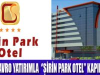 ‘’ŞİRİN PARK OTEL’’ KAPILARINI AÇTI