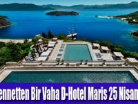 D-Hotel Maris25 Nisan’da Açılıyor