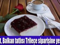 Balkan tatlısı Trileçe hayranları çoğalıyor