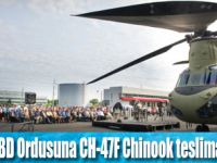 Boeing, CH-47F Chinook helikopteri teslim etti