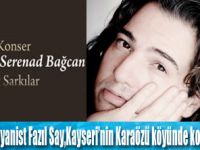 Fazıl Say,Karaözü köyünde konser verecek