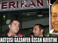 GAZANFER ÖZCAN HAYATA VEDA ETTİ