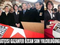 GAZANFER ÖZCAN TOPRAĞA VERİLDİ