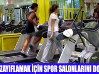 KİLOLAR SPOR SALONLARINDA ATILIYOR