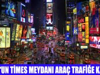 TİMES SQUARE ARAÇ TRAFİĞİNE KAPANDI